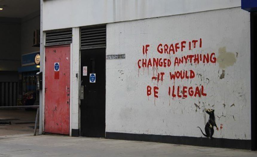 If Graffiti Changed Anything It Would Be Illegal. (Dok My Art Broker)
